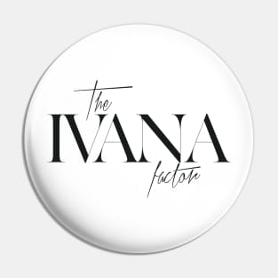 The Ivana Factor Pin