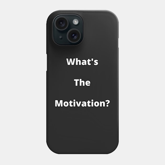 Funny T-Shirt for Actors - "What's The Motivation?" Phone Case by BubbleMench