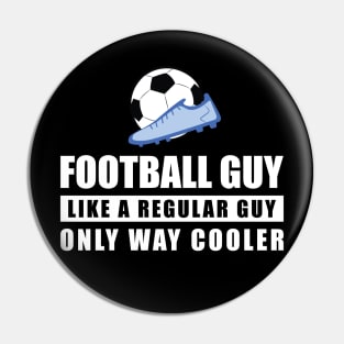 Football / Soccer Guy Like A Regular Guy Only Way Cooler - Funny Quote Pin