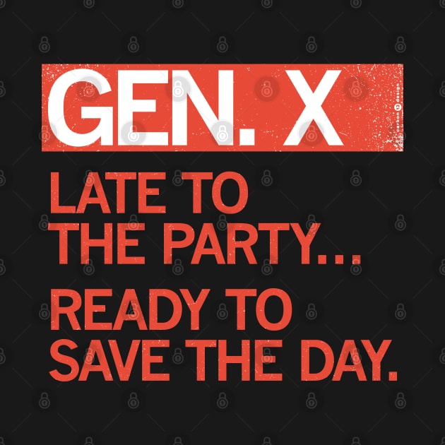 GEN X - Late to the party. Ready to save the day. by carbon13design