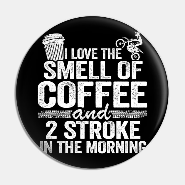 I Love The Smell Of Coffee And 2 Stroke In The Morning Funny Motocross Pin by Kuehni
