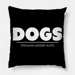 Dogs Because People Suck - Dog Lover Dogs Pillow