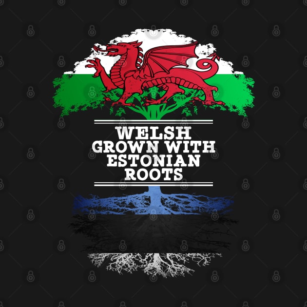 Welsh Grown With Estonian Roots - Gift for Estonian With Roots From Estonia by Country Flags