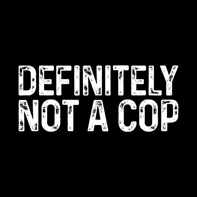 Definitely Not a Cop  Undercover Definitely Not a Cop by Namatustee