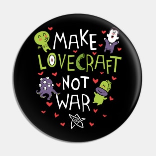 Make Lovecraft, not war Pin