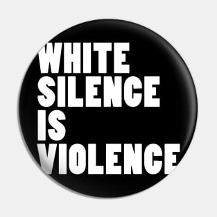 White Silence Is Violence Pin