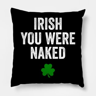 Irish You Were Naked St Patrick's Day Funny Party Pillow