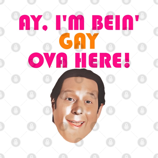 Ay I'm Bein' Gay Ova Here! by darklordpug