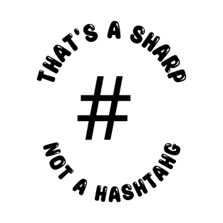 That's a Sharp Not a Hashtag T-Shirt