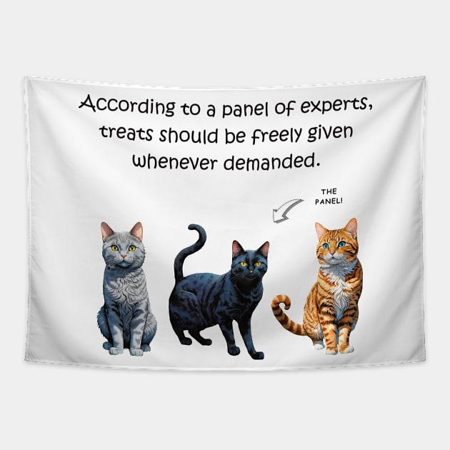 According to a panel of experts treats should be freely given whenever demanded - funny watercolour cat design Tapestry by DawnDesignsWordArt