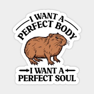 I Want a Perfect Body I Want a Perfect Soul Funny Capybara Meme Magnet