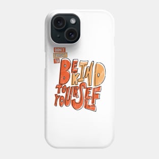Don't forget to be kind to yourself Phone Case