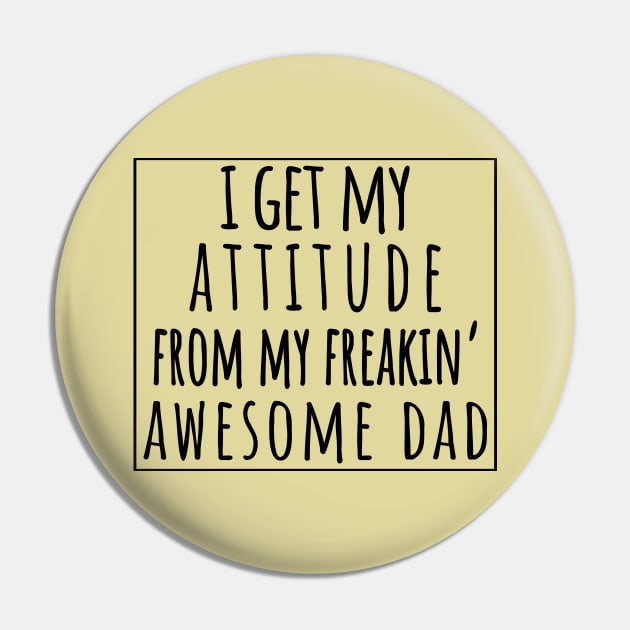 I Get My Attitude From My Freaking Awesome Dad, Funny Perfect Gift Idea, Family Matching. Pin by VanTees