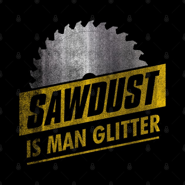 Sawdust is Man Glitter by Vector Deluxe