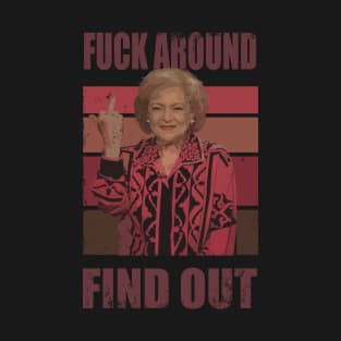 Betty White fuck around and find out T-Shirt