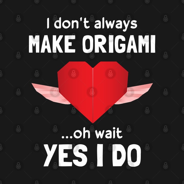 Funny I Don't Always Make Origami by White Martian