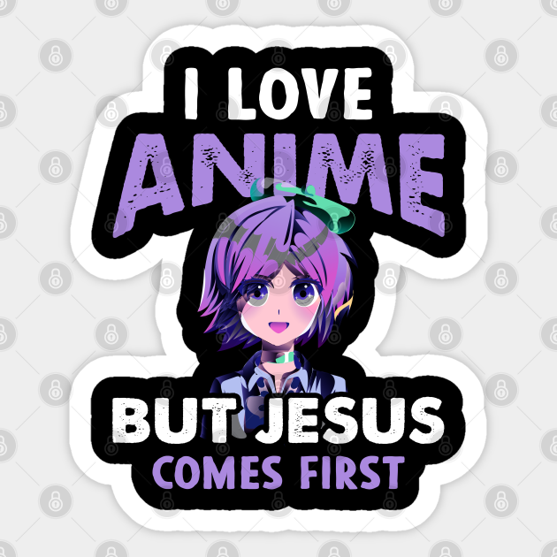 I Love Anime But Jesus Come First Japanese - Anime - Sticker | TeePublic I Love Anime But Jesus Come First Japanese - Anime - Sticker | TeePublic
