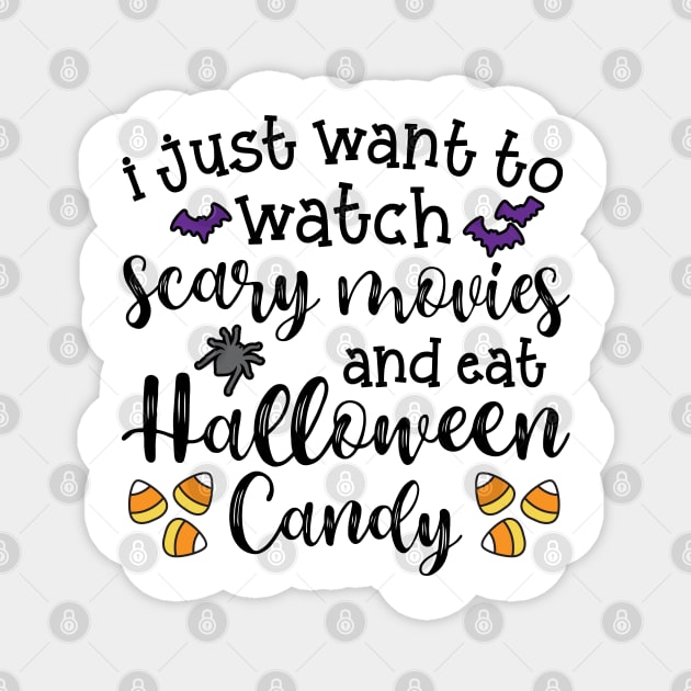 I Just Want To Watch Scary Movies and Eat Halloween Candy Cute Funny Magnet by GlimmerDesigns