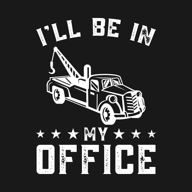 I'll Be In My Office, Personalized Tow Truck Driver, Wrecker by Art master