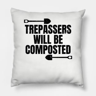 Trespassers will be composted. Funny Gardening Gift for Gardeners in Spring Pillow