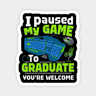 i paused my game to graduate funny Magnet