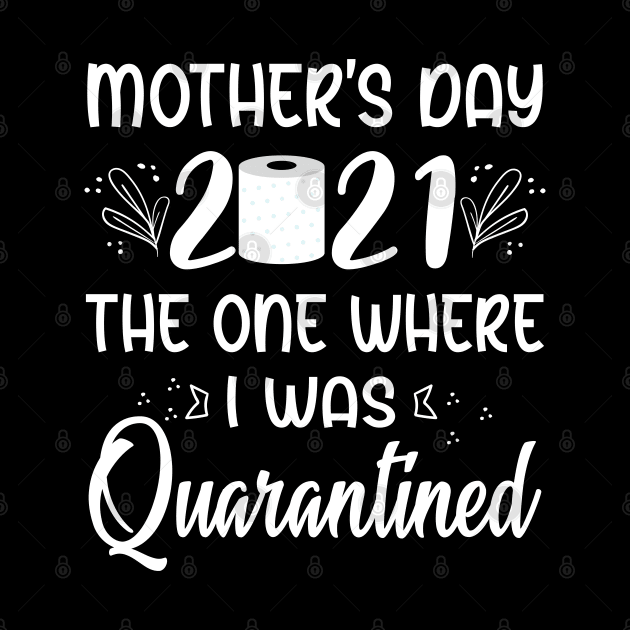 Funny Quarantined Mothers Day 2021 by ArtedPool