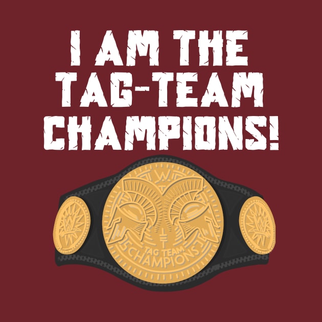 I Am The Tag-Team Champions - Original by TeamEmmalee