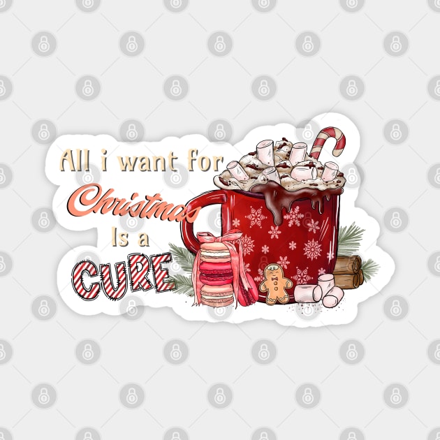 All I Want For Christmas Is A Cure Magnet by Yourfavshop600