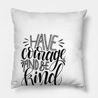 Have Courage, be Kind. Pillow