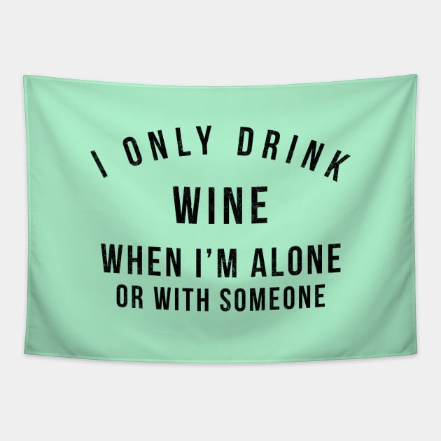 I only drink wine when I'm alone or with someone Tapestry by BodinStreet