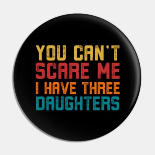 You Can't Scare Me I Have Three Daughters Pin