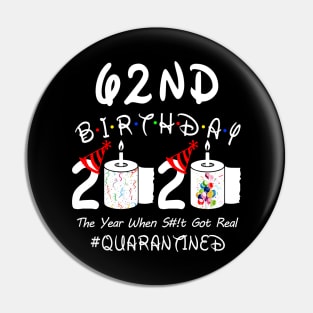 62nd Birthday 2020 The Year When Shit Got Real Quarantined Pin