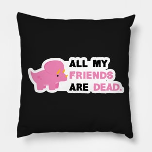 All my friends are dead Pillow