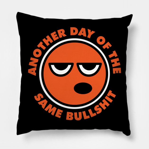 Another day of the same bullshit Pillow by KANDIM'S Studio