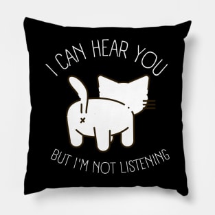 Funny sarcastic cat I can hear you but I'm listening Pillow