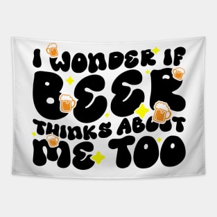I Wonder If Beer Thinks About Me Too - Funny Witty Graphic Tapestry