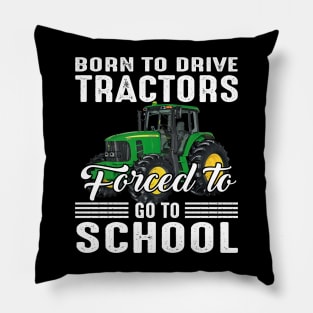 Born To Drive Tractors Forced To Go To School Pillow