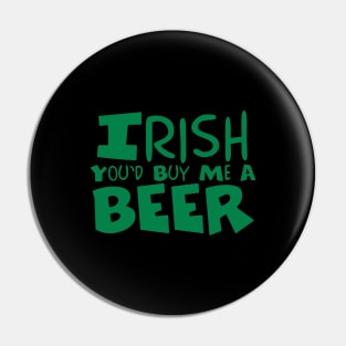 Irish You'd Buy Me A Beer | Irish Joke Pin