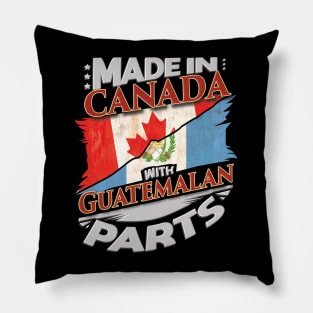 Made In Canada With Guatemalan Parts - Gift for Guatemalan From Guatemala Pillow