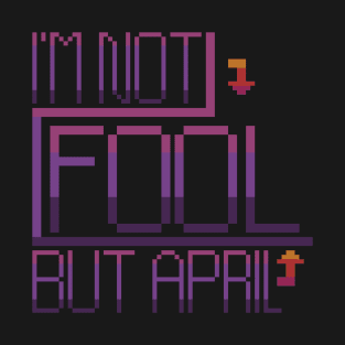 Pixel Art - Word "I'm not Fool but april Fool" T-Shirt