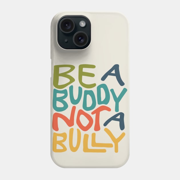 Be A Buddy Not A Bully Word Art Phone Case by Slightly Unhinged