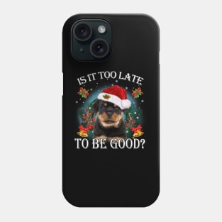 Santa Rottweiler Christmas Is It Too Late To Be Good Phone Case