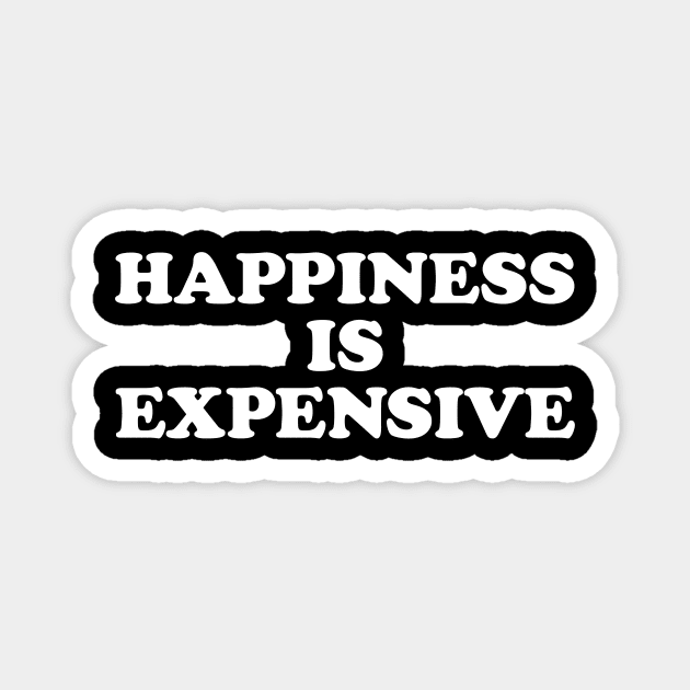 Happiness is Expensive Magnet by BarfNardler