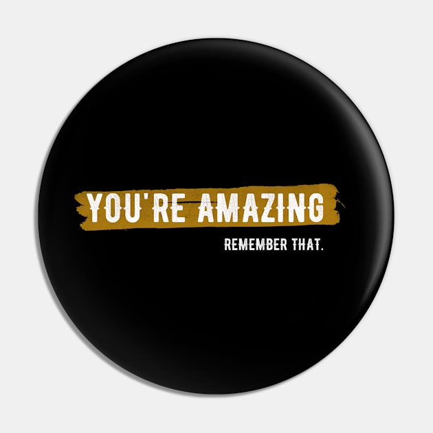 You're Amazing Remember that Pin by igzine