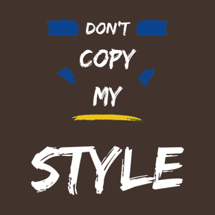 Don't copy my style funny saying T-Shirt