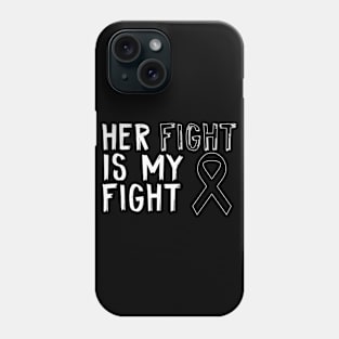 Her Fight Is My Fight Melanoma Awareness Awareness Patients Phone Case