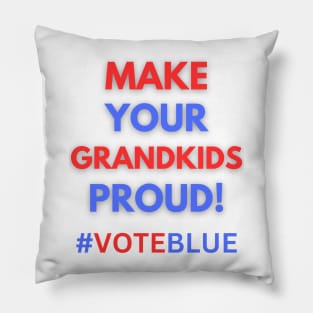 MAKE YOUR GRANDKIDS PROUD!  #VOTEBLUE Pillow