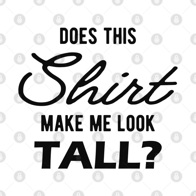 Tall Person - Does this shirt make me look tall? by KC Happy Shop