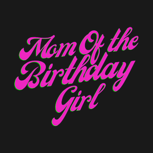 Mom of the birthday girl T-Shirt