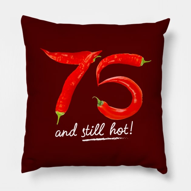 75th Birthday Gifts - 75 Years and still Hot Pillow by BetterManufaktur